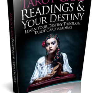 Tarot Card Readings & Your Destiny: Learn Your Destiny Through Tarot Card Reading